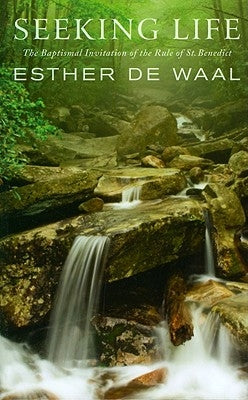 Seeking Life: The Baptismal Invitation of the Rule of St. Benedict by De Waal, Esther
