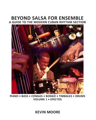 Beyond Salsa for Ensemble - Cuban Rhythm Section Exercises: Piano - Bass - Drums - Timbales - Congas - Bongó by Moore, Kevin