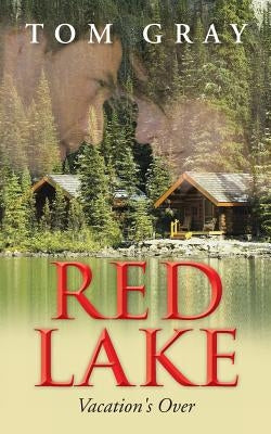 Red Lake: Vacation's Over by Gray, Tom