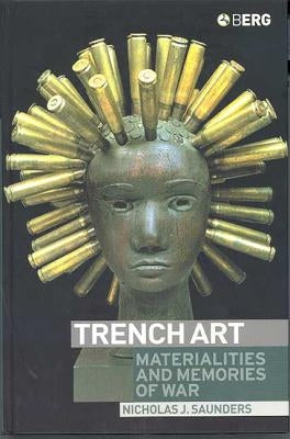 Trench Art: Materialities and Memories of War by Saunders, Nicholas