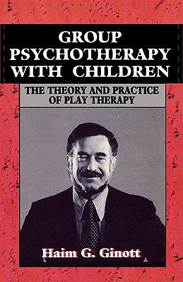 Group Psychotherapy with Children by Ginott, Haim G.