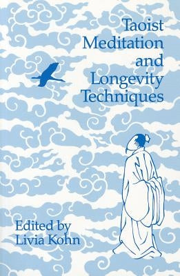 Taoist Meditation and Longevity Techniques: Volume 61 by Kohn, Livia
