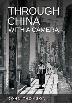 Through China with a Camera by Thomson, John