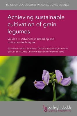 Achieving Sustainable Cultivation of Grain Legumes Volume 1: Advances in Breeding and Cultivation Techniques by Sivasankar, Shoba