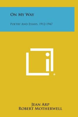 On My Way: Poetry And Essays, 1912-1947 by Arp, Jean