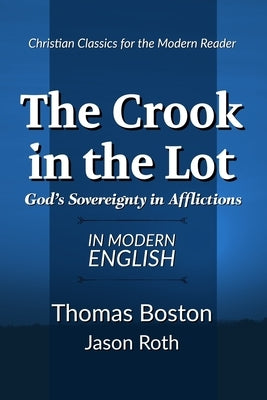 The Crook in the Lot: God's Sovereignty in Afflictions: In Modern English by Roth, Jason
