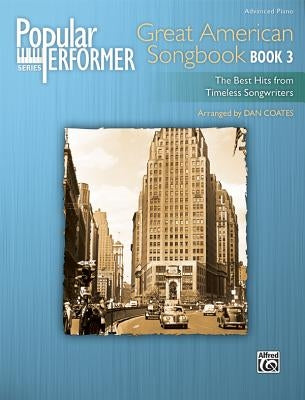 Popular Performer -- Great American Songbook, Bk 3: The Best Hits from Timeless Songwriters by Coates, Dan