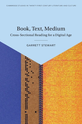Book, Text, Medium: Cross-Sectional Reading for a Digital Age by Stewart, Garrett