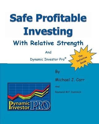 Safe Profitable Investing With Relative Strength: And Dynamic Investor Pro by Dominick, Raymond M. F.