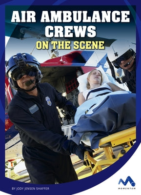 Air Ambulance Crews on the Scene by Shaffer, Jody Jensen