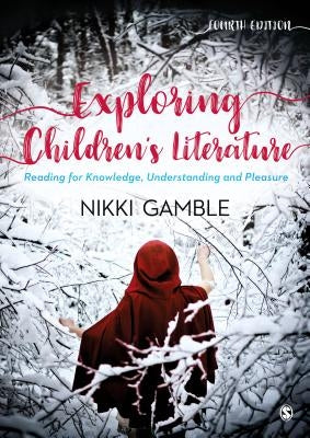 Exploring Children′s Literature: Reading for Knowledge, Understanding and Pleasure by Gamble, Nikki