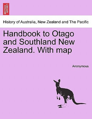 Handbook to Otago and Southland New Zealand. with Map by Anonymous