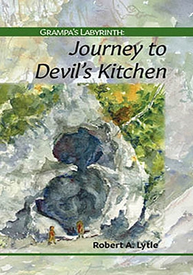 Grampa's Labyrinth: Journey to Devil's Kitchen by Lytle, Robert a.