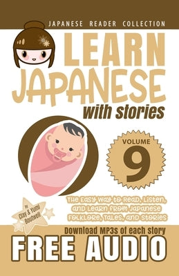 Learn Japanese with Stories Volume 9: The Easy Way to Read, Listen, and Learn from Japanese Folklore, Tales, and Stories by Boutwell, Yumi