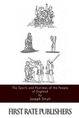 The Sports and Pastimes of the People of England by Strutt, Joseph