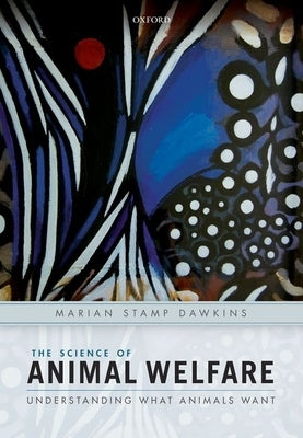 The Science of Animal Welfare: Understanding What Animals Want by Stamp Dawkins, Marian