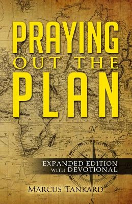 Praying Out the Plan: Expanded Edition with Devotional by Tankard, Marcus