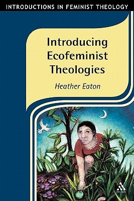 Introducing Ecofeminist Theologies by Eaton, Heather