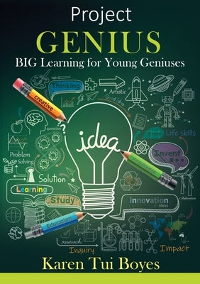 Project Genius: BIG Learning for Young Geniuses by Boyes, Karen Tui