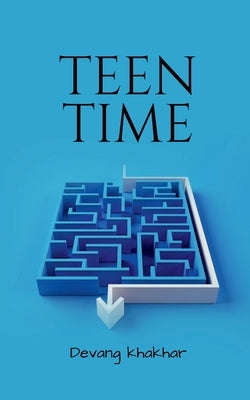 Teen Time: This book is about what teenagers go through during their teenage years. Many factors affect them during these crucial by Ashish, Devang