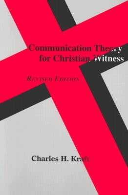 Communication Theory for Christian Witness (Revised) by Kraft, Charles H.