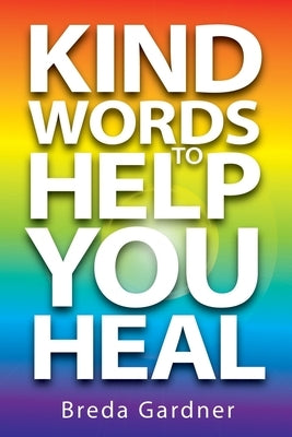 Kind Words To Help You Heal: Over 100 articles, questions & answers on natural health by Gardner, Breda
