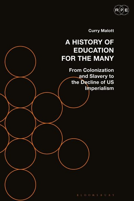 A History of Education for the Many: From Colonization and Slavery to the Decline of Us Imperialism by Malott, Curry