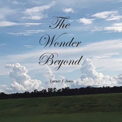 The Wonder Beyond by Jones, Lorner J.