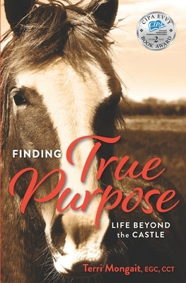 Finding True Purpose: Life Beyond The Castle by Mongait, Terri