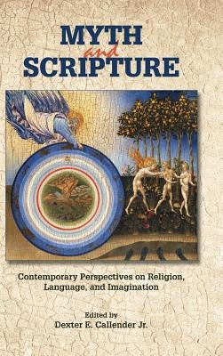 Myth and Scripture: Contemporary Perspectives on Religion, Language, and Imagination by Callender, Dexter