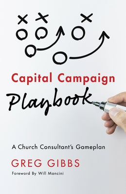 Capital Campaign Playbook: A Church Consultant's Gameplan by Gibbs, Greg