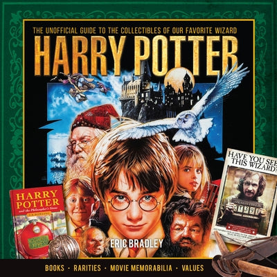 Harry Potter - The Unofficial Guide to the Collectibles of Our Favorite Wizard by Bradley, Eric