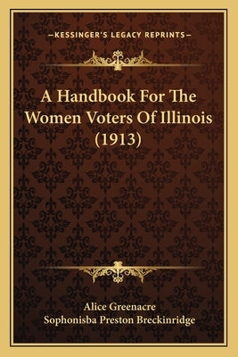 A Handbook for the Women Voters of Illinois (1913) by Greenacre, Alice