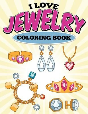 I Love Jewelry Coloring Book by G, Uncle