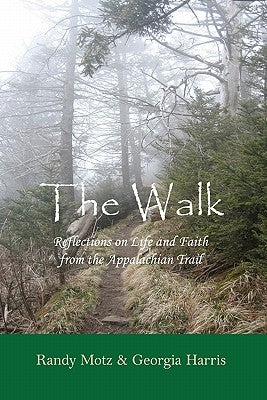 The Walk: Reflections on Life and Faith from the Appalachian Trail by Harris, Georgia
