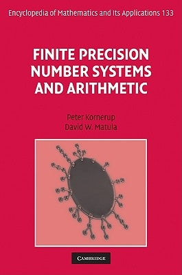Finite Precision Number Systems and Arithmetic by Kornerup, Peter