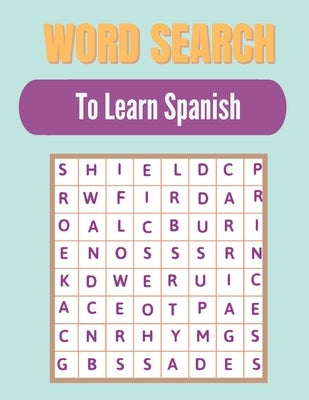 Word search to Learn Spanish: A Word Search Learn Spanish Puzzles Book for Everyone with a Huge Supply Giant Word Search Brain Workbook Games, Puzzl by Press, Activity