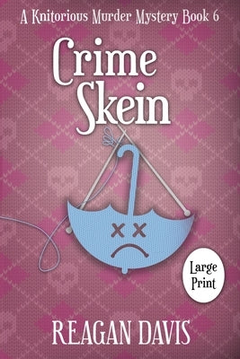 Crime Skein: A Knitorious Murder Mystery by Davis, Reagan