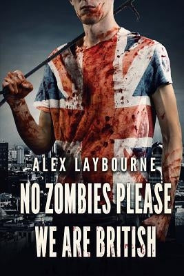 No Zombies Please We Are British by Laybourne, Alex