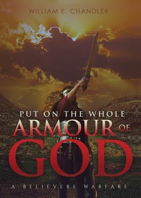 PUT ON THE WHOLE ARMOUR of GOD by Chandler, William E.
