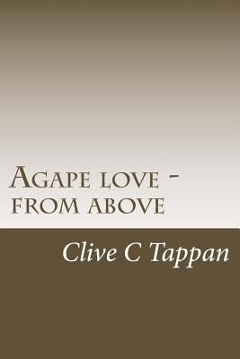 Agape love from above by Tappan, Clive C.