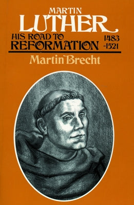 Martin Luther: His Road to Reformation 1483-1521 by Brecht, Martin