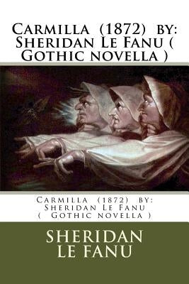 Carmilla (1872) by: Sheridan Le Fanu ( Gothic novella ) by Le Fanu, Sheridan