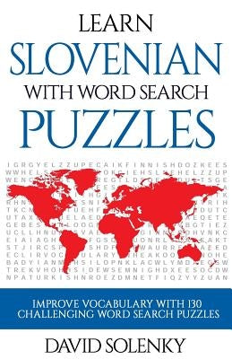 Learn Slovenian with Word Search Puzzles: Learn Slovenian Language Vocabulary with Challenging Word Find Puzzles for All Ages by Solenky, David