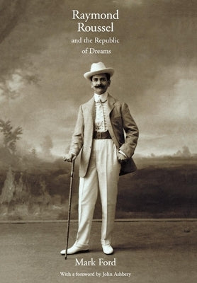 Raymond Roussel and the Republic of Dreams: The Politics of Growth in the Newly Industrializing Countries by Ford, Mark