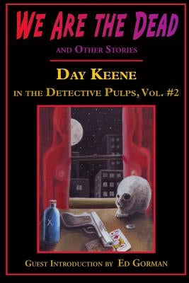 We Are the Dead and Other Stories: Day Keene in the Detective Pulps Volume II by Keene, Day