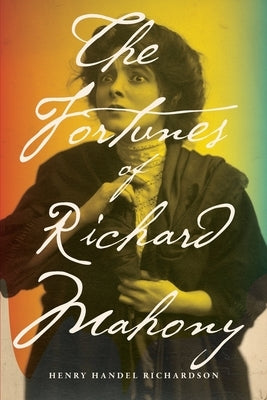The Fortunes of Richard Mahony by Richardson, Henry Handel