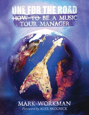 One for the Road: How to Be a Music Tour Manager by Workman, Mark