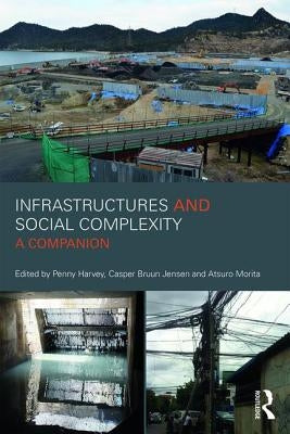 Infrastructures and Social Complexity: A Companion by Harvey, Penelope