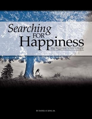 Searching for Happiness by King, Daniel H.